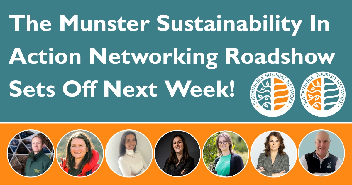 The Munster Sustainability In Action Networking Roadshow Sets Off Next Week! Sustainable Tourism Network logo. Sustainable Business Network logo. Circular images below of people posing.